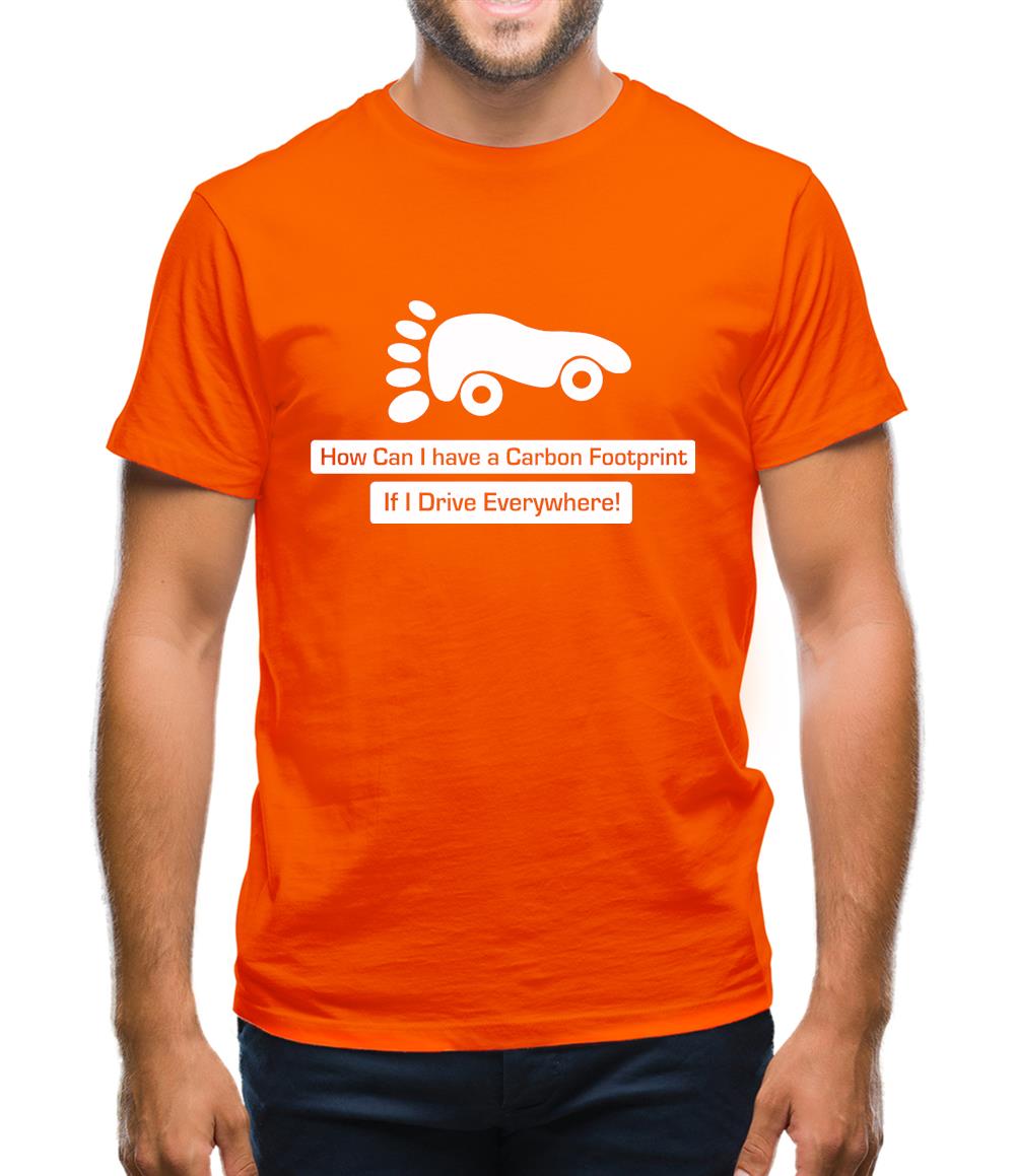 How Can I Have A Carbon Footprint If I Drive Everywhere Mens T-Shirt How Can I Have A Carbon Footprint If I Drive Everywhere Mens T-Shirt