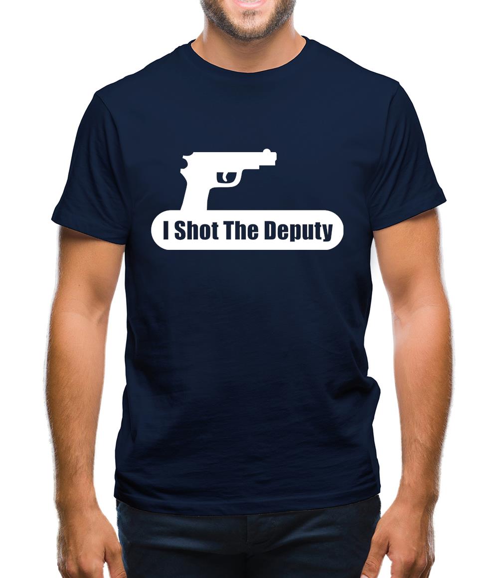 I Shot The Deputy Mens T-Shirt I Shot The Deputy Mens T-Shirt
