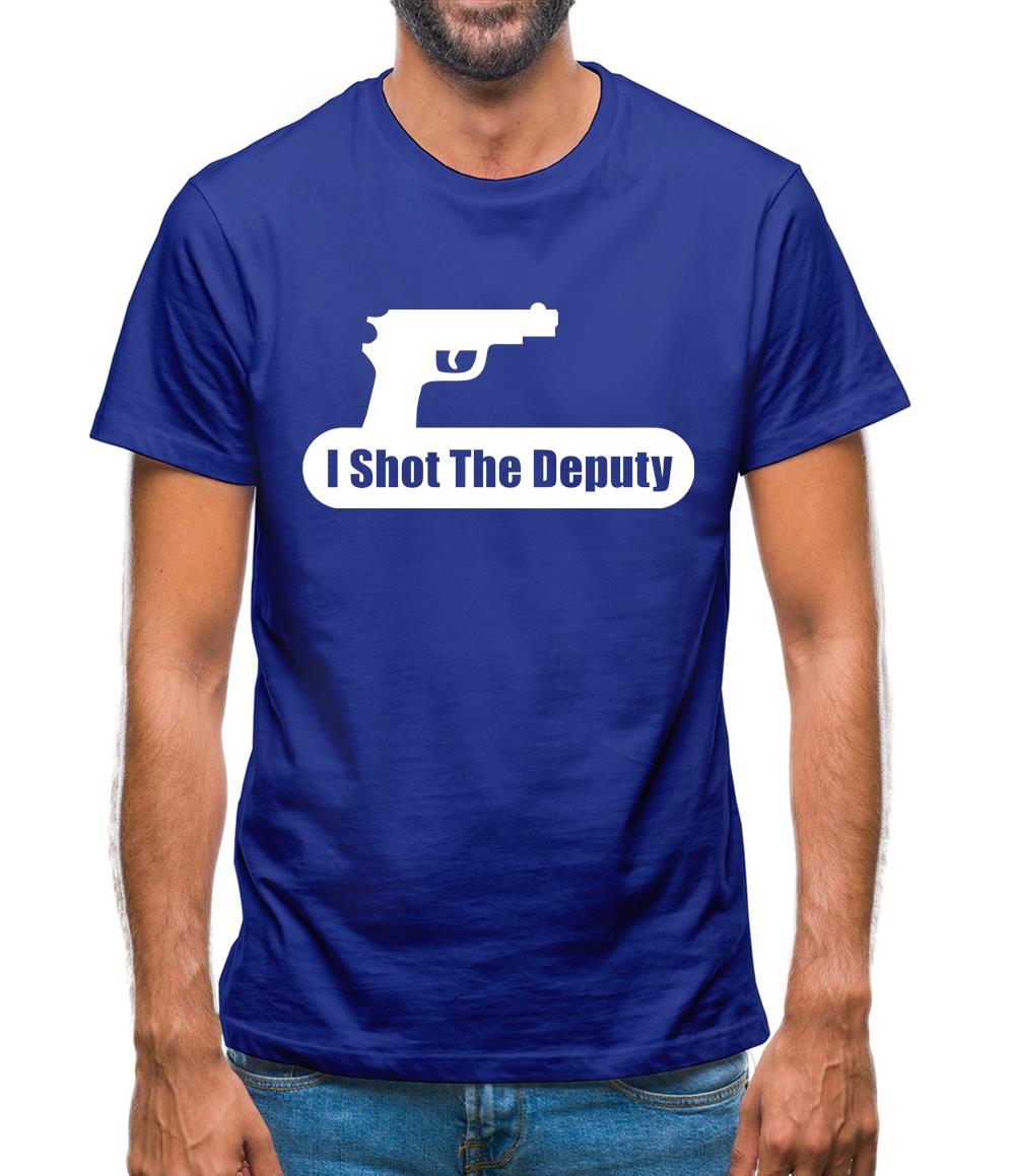 I Shot The Deputy Mens T-Shirt I Shot The Deputy Mens T-Shirt