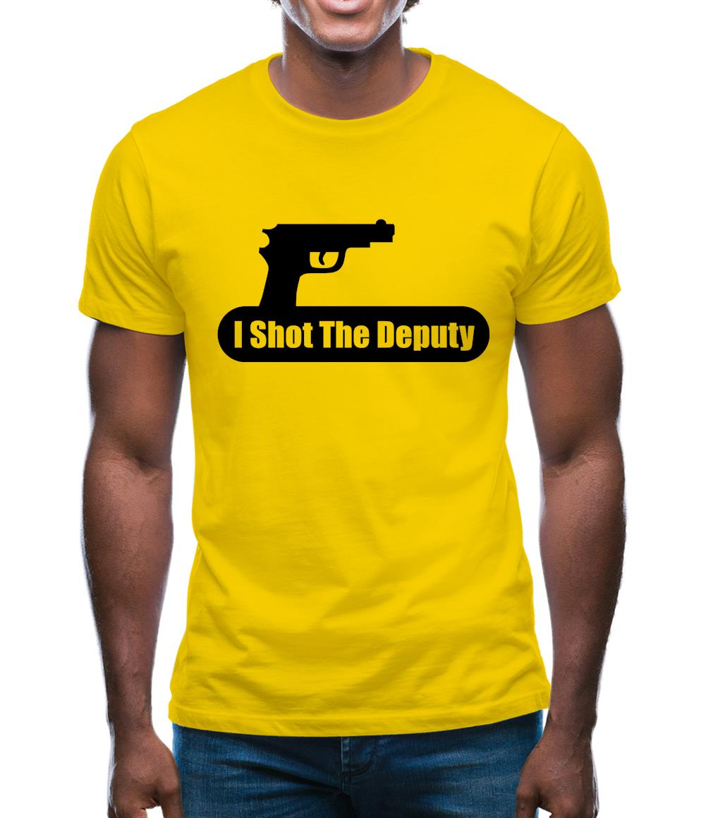 I Shot The Deputy Mens T-Shirt I Shot The Deputy Mens T-Shirt