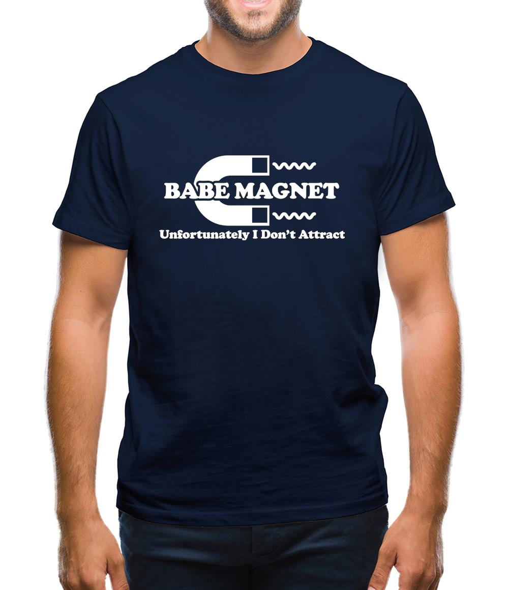 Babe Magnet Unfortunately I Don't Attract Mens T-Shirt Babe Magnet Unfortunately I Don't Attract Mens T-Shirt