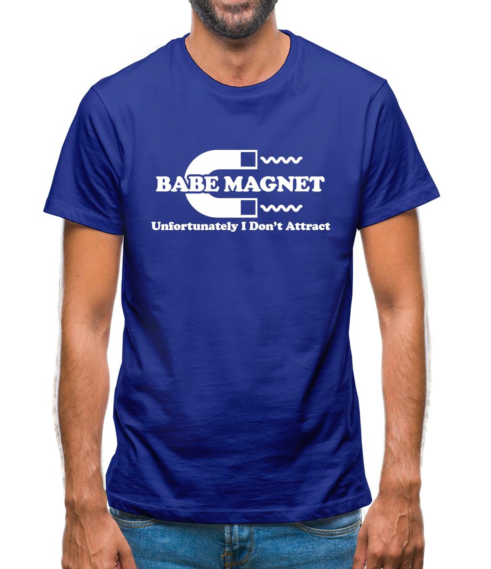 Babe Magnet Unfortunately I Don't Attract Mens T-Shirt Babe Magnet Unfortunately I Don't Attract Mens T-Shirt