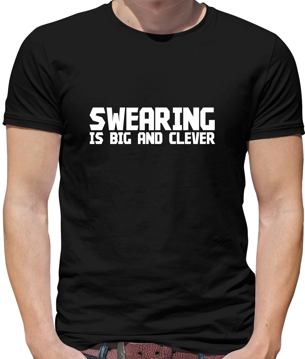 Swearing is big and clever Mens T-Shirt Swearing is big and clever Mens T-Shirt
