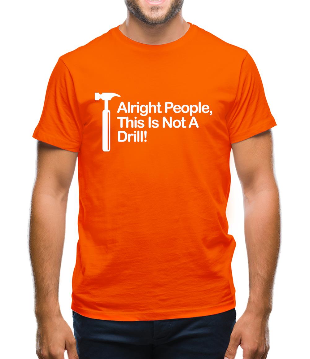 This Is Not A Drill Mens T-Shirt This Is Not A Drill Mens T-Shirt