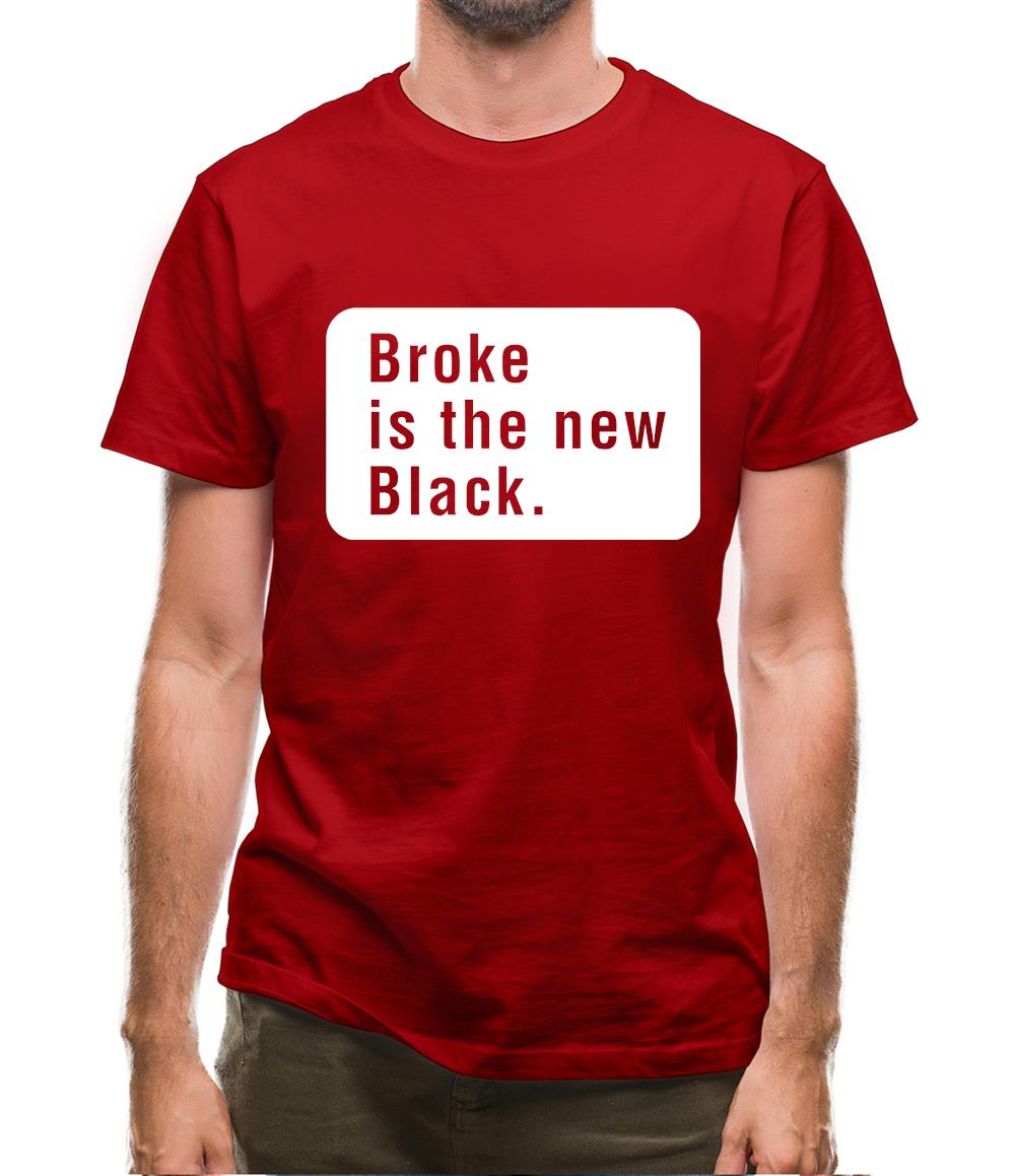 Broke Is The New Black Mens T-Shirt Broke Is The New Black Mens T-Shirt