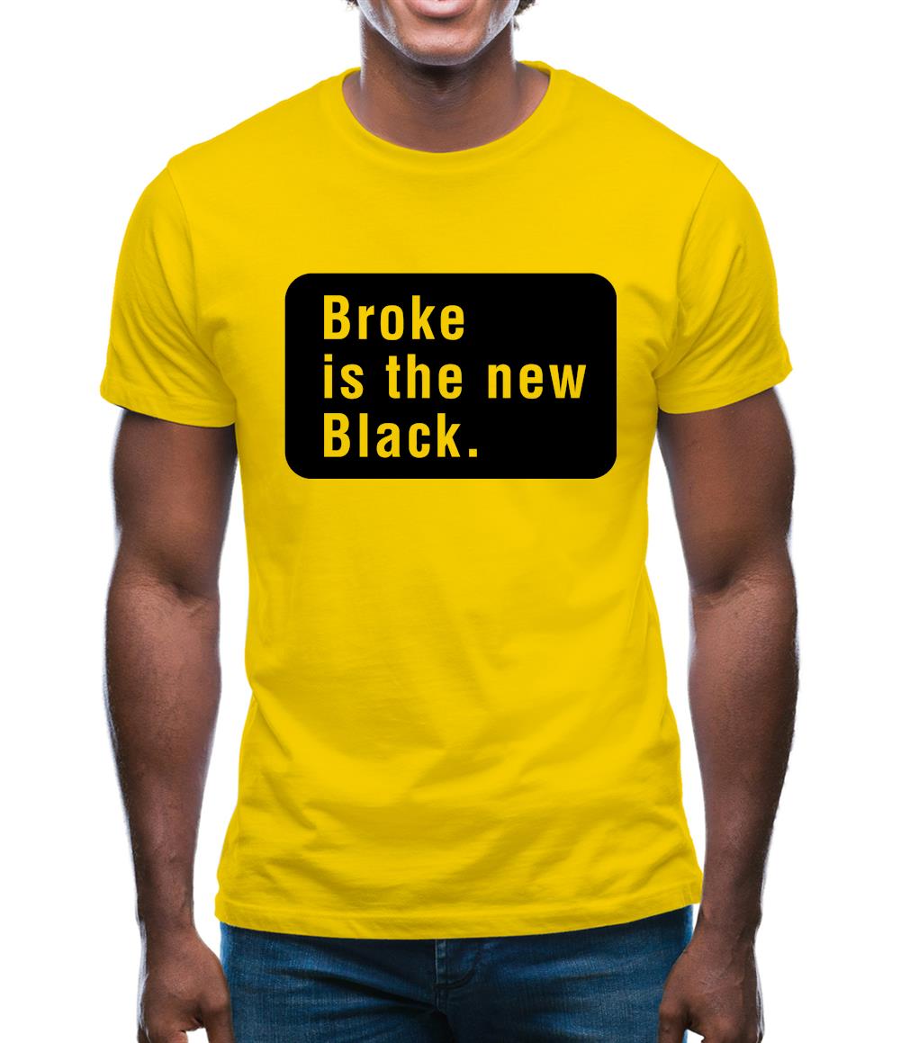 Broke Is The New Black Mens T-Shirt Broke Is The New Black Mens T-Shirt