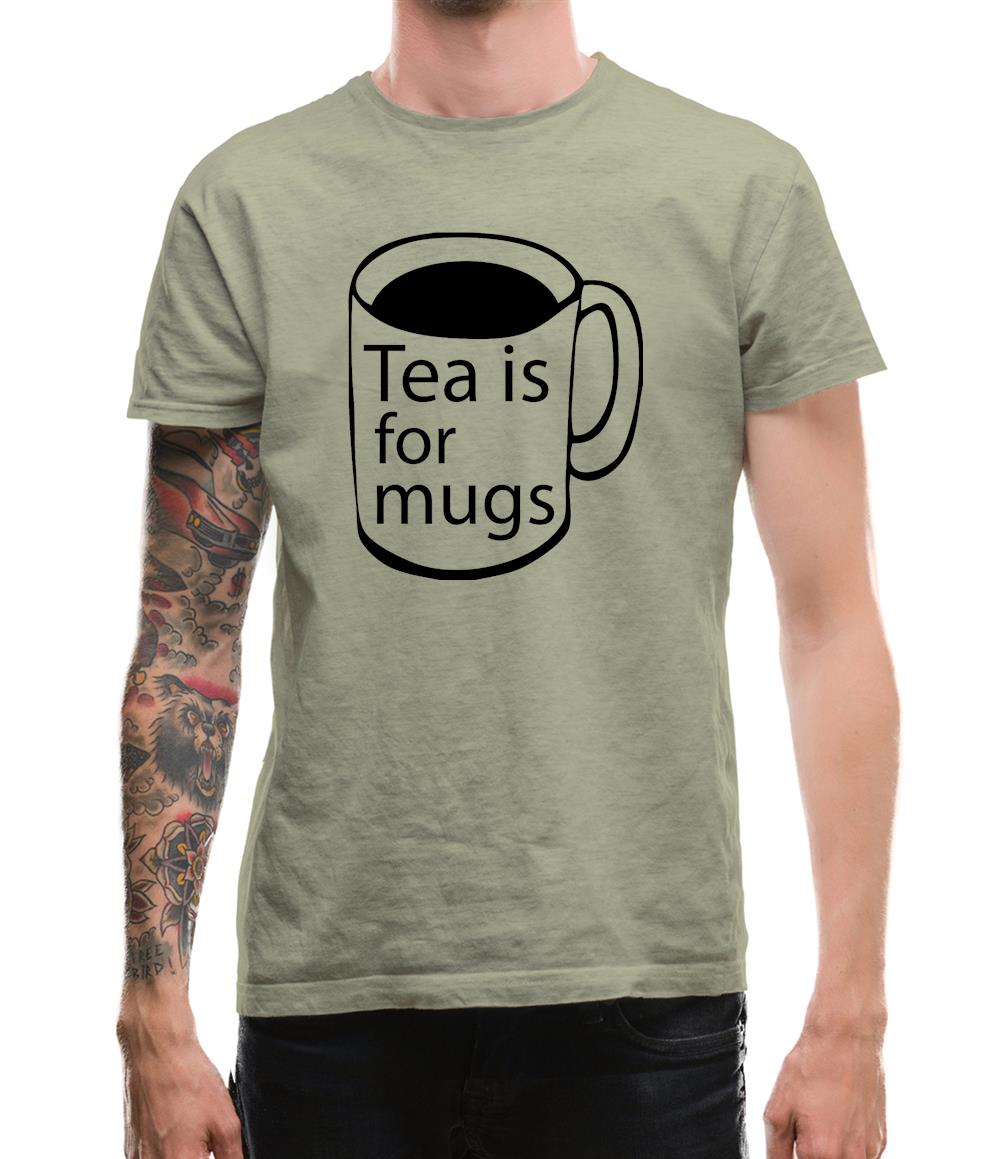 Tea Is For Mugs Mens T-Shirt Tea Is For Mugs Mens T-Shirt