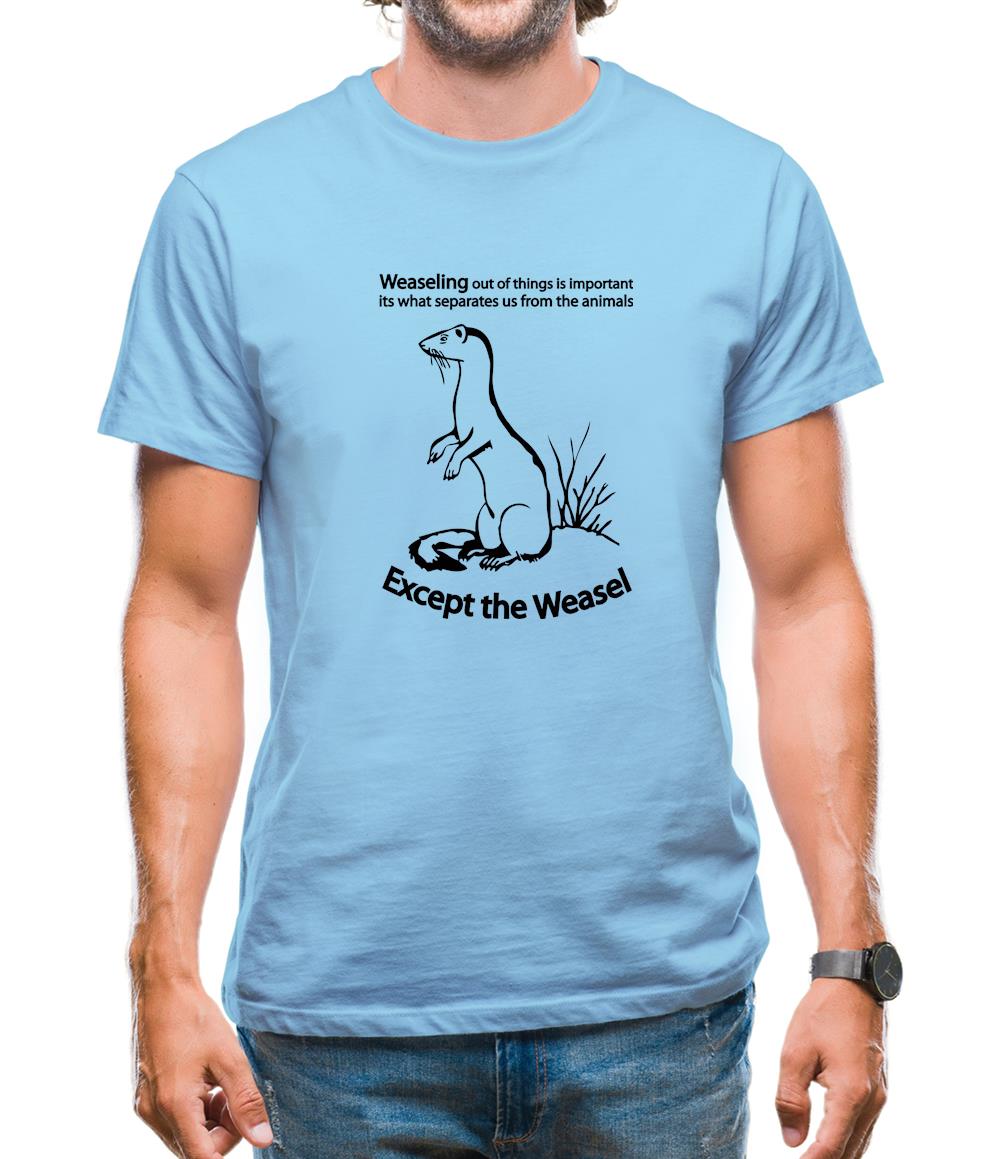 Weaseling Out Of Things Is Important Its What Separates Us From The Animals...Except The Weasel Mens T-Shirt Weaseling Out Of Things Is Important Its What Separates Us From The Animals...Except The Weasel Mens T-Shirt