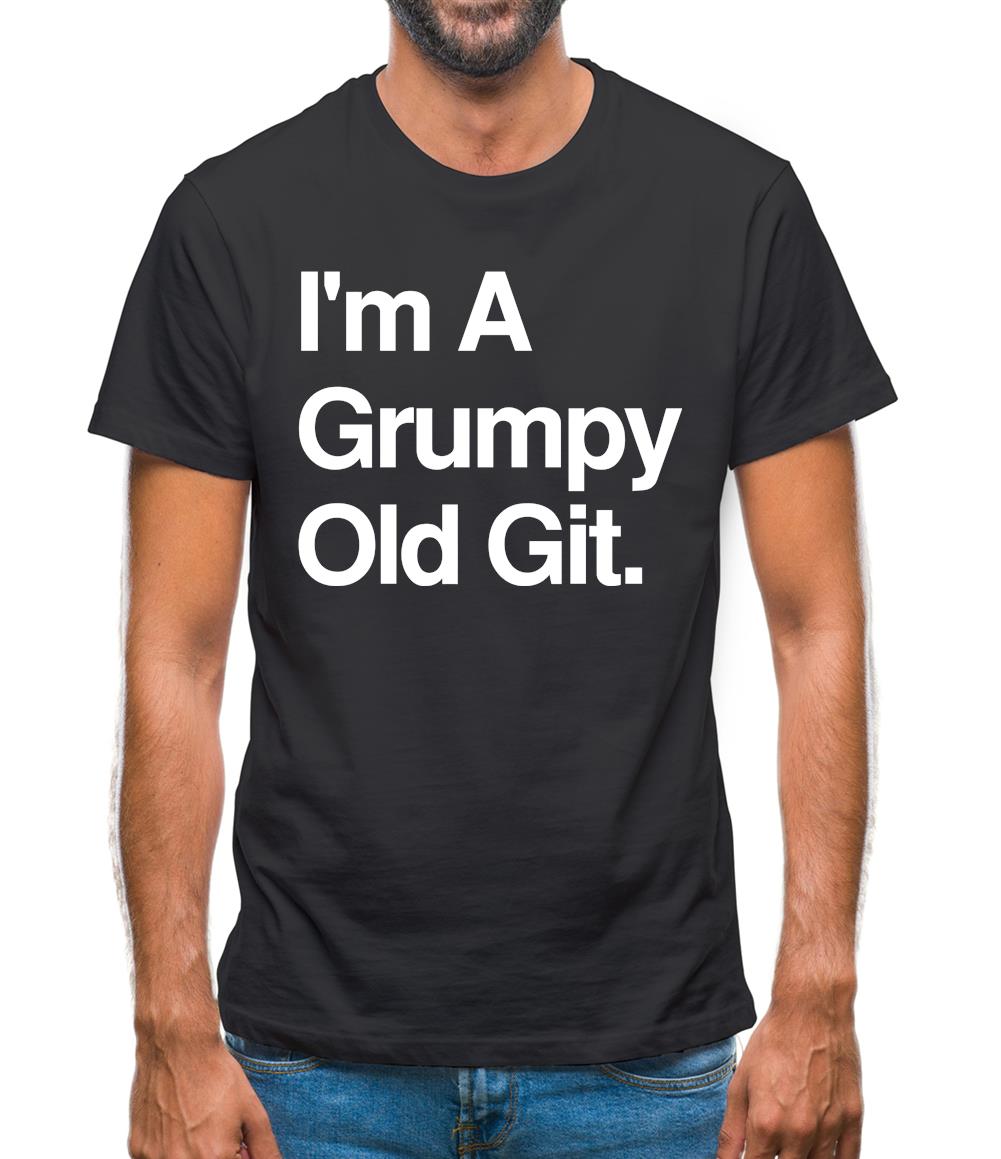 I'm A Grumpy Old Git Mens T-Shirt I'm A Grumpy Old Git Mens T-Shirt