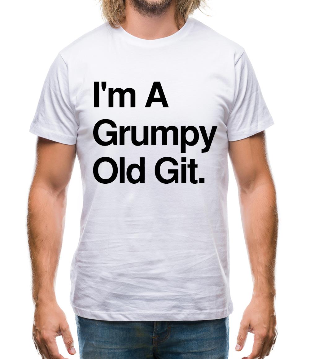 I'm A Grumpy Old Git Mens T-Shirt I'm A Grumpy Old Git Mens T-Shirt