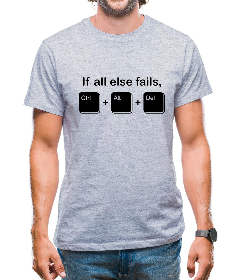 If All Else Fails, Ctrl Alt Delete Mens T-Shirt If All Else Fails, Ctrl Alt Delete Mens T-Shirt