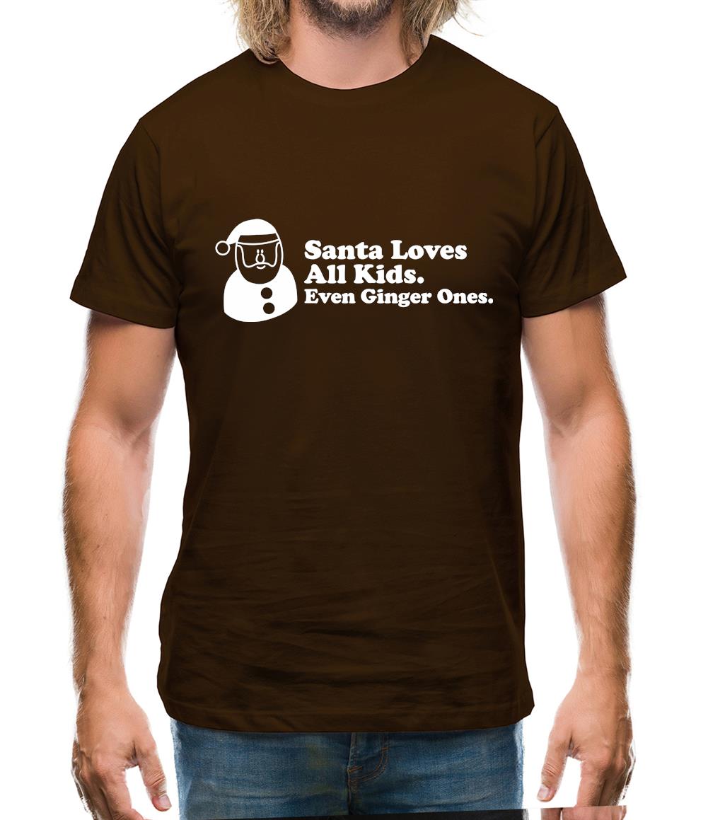 Santa Loves All Kids. Even Ginger Ones. Mens T-Shirt Santa Loves All Kids. Even Ginger Ones. Mens T-Shirt