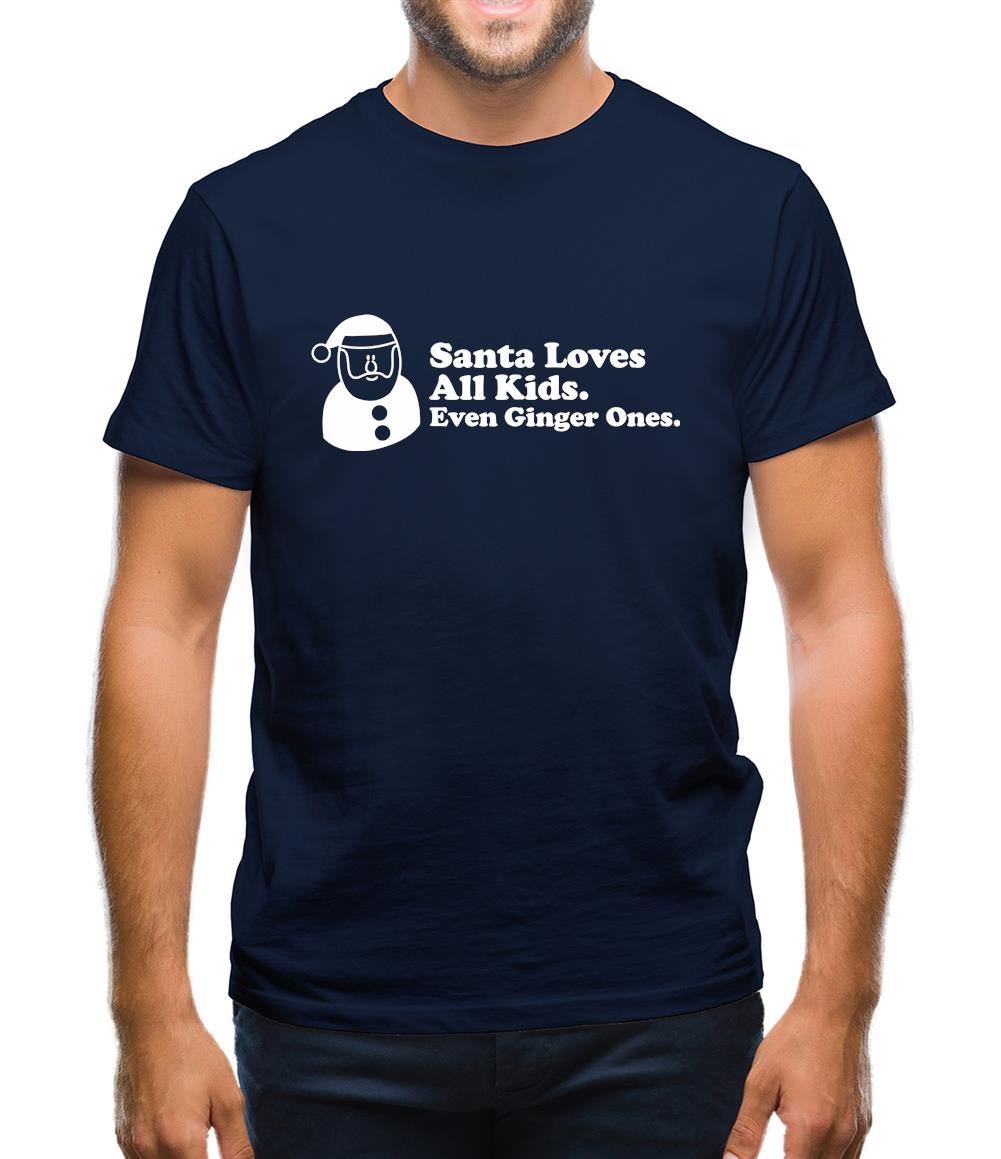 Santa Loves All Kids. Even Ginger Ones. Mens T-Shirt Santa Loves All Kids. Even Ginger Ones. Mens T-Shirt