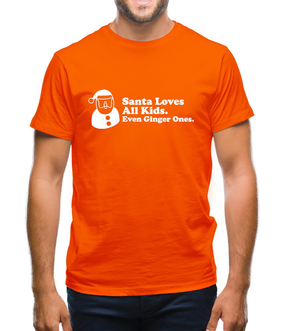 Santa Loves All Kids. Even Ginger Ones. Mens T-Shirt Santa Loves All Kids. Even Ginger Ones. Mens T-Shirt