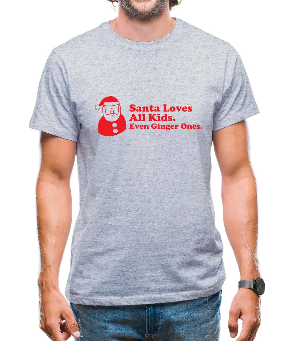 Santa Loves All Kids. Even Ginger Ones. Mens T-Shirt Santa Loves All Kids. Even Ginger Ones. Mens T-Shirt