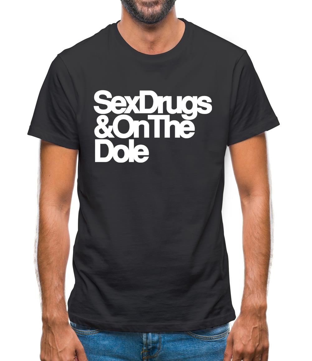 Sex Drugs & On The Dole Mens T-Shirt Sex Drugs & On The Dole Mens T-Shirt