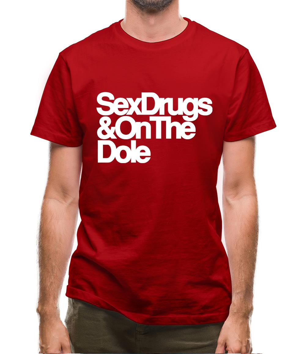 Sex Drugs & On The Dole Mens T-Shirt Sex Drugs & On The Dole Mens T-Shirt