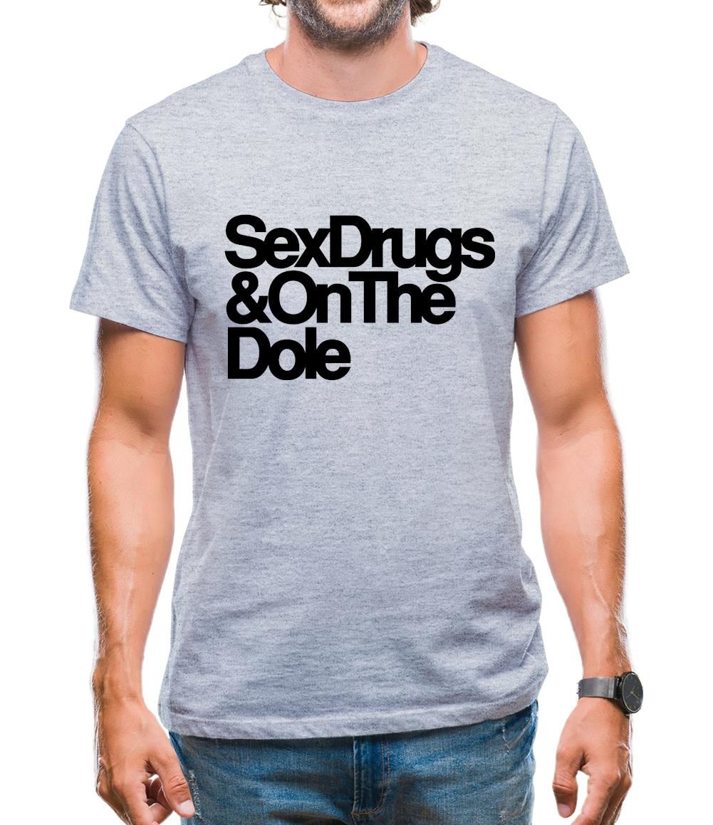 Sex Drugs & On The Dole Mens T-Shirt Sex Drugs & On The Dole Mens T-Shirt