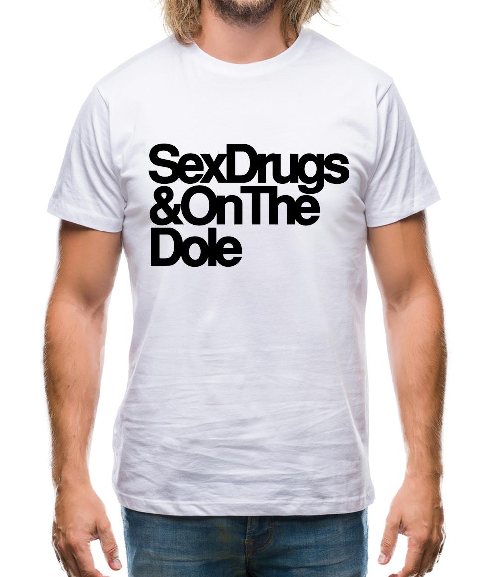Sex Drugs & On The Dole Mens T-Shirt Sex Drugs & On The Dole Mens T-Shirt
