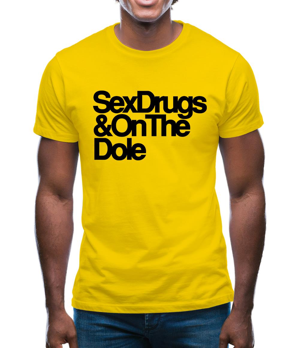 Sex Drugs & On The Dole Mens T-Shirt Sex Drugs & On The Dole Mens T-Shirt