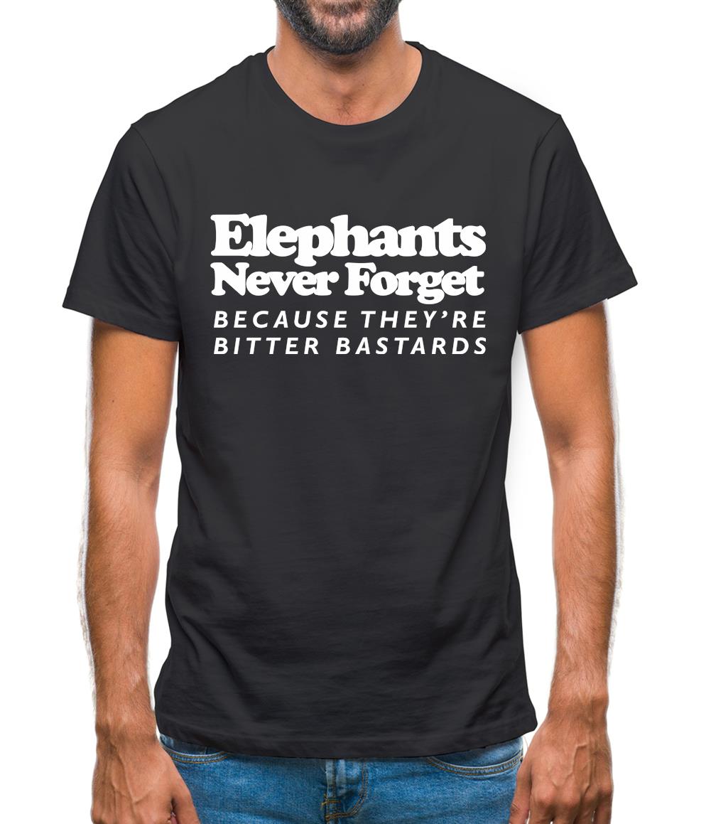 Elephants Never Forget Because They're Bitter Bastards Mens T-Shirt Elephants Never Forget Because They're Bitter Bastards Mens T-Shirt