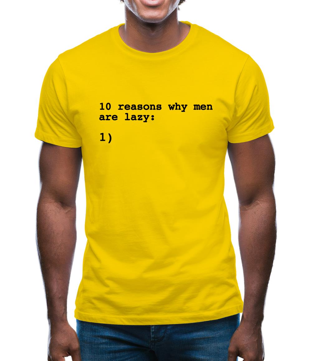 10 Reasons Why Men Are Lazy Mens T-Shirt 10 Reasons Why Men Are Lazy Mens T-Shirt