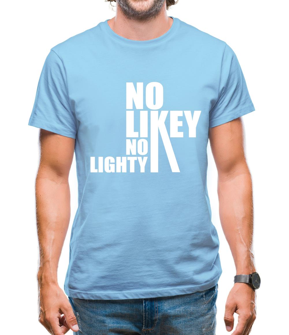 No Likey No Lighty Mens T-Shirt No Likey No Lighty Mens T-Shirt