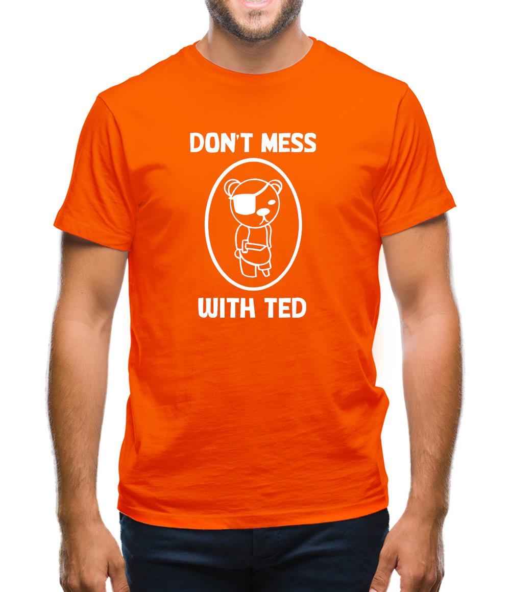 Don't mess with ted Mens T-Shirt Don't mess with ted Mens T-Shirt