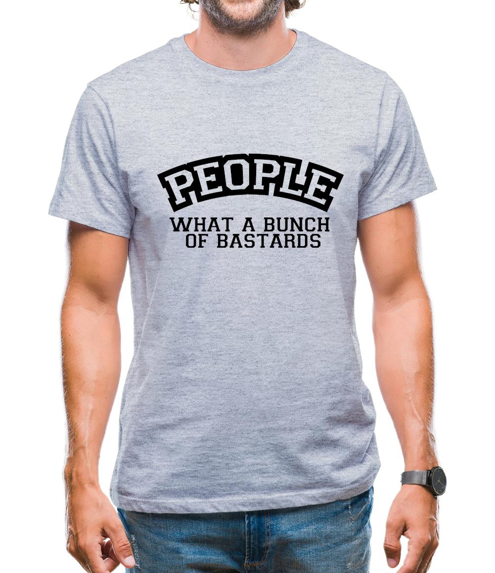 People What A Bunch Of Bastards Mens T-Shirt People What A Bunch Of Bastards Mens T-Shirt