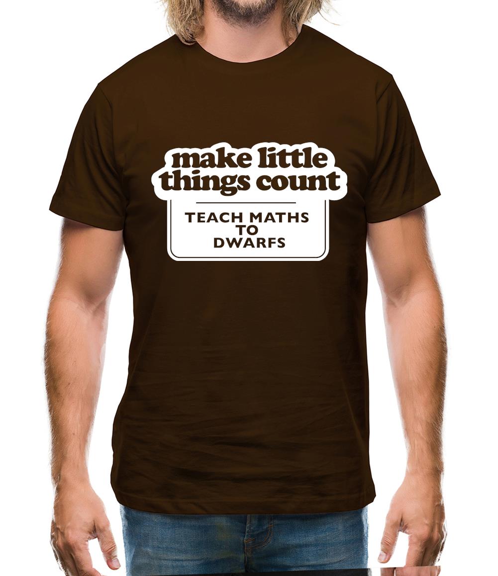 Make Little Things Count Teach Maths To Dwarfs Mens T-Shirt Make Little Things Count Teach Maths To Dwarfs Mens T-Shirt