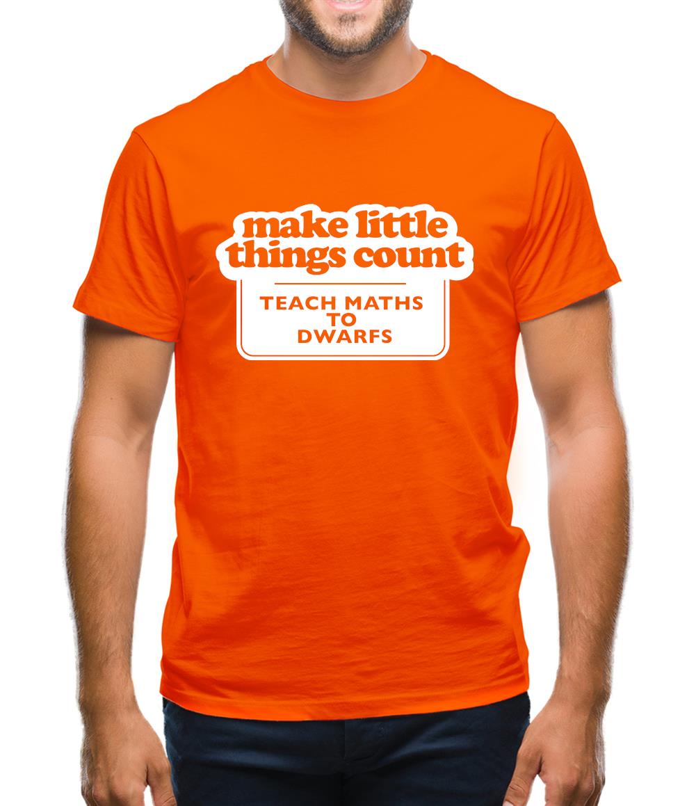 Make Little Things Count Teach Maths To Dwarfs Mens T-Shirt Make Little Things Count Teach Maths To Dwarfs Mens T-Shirt