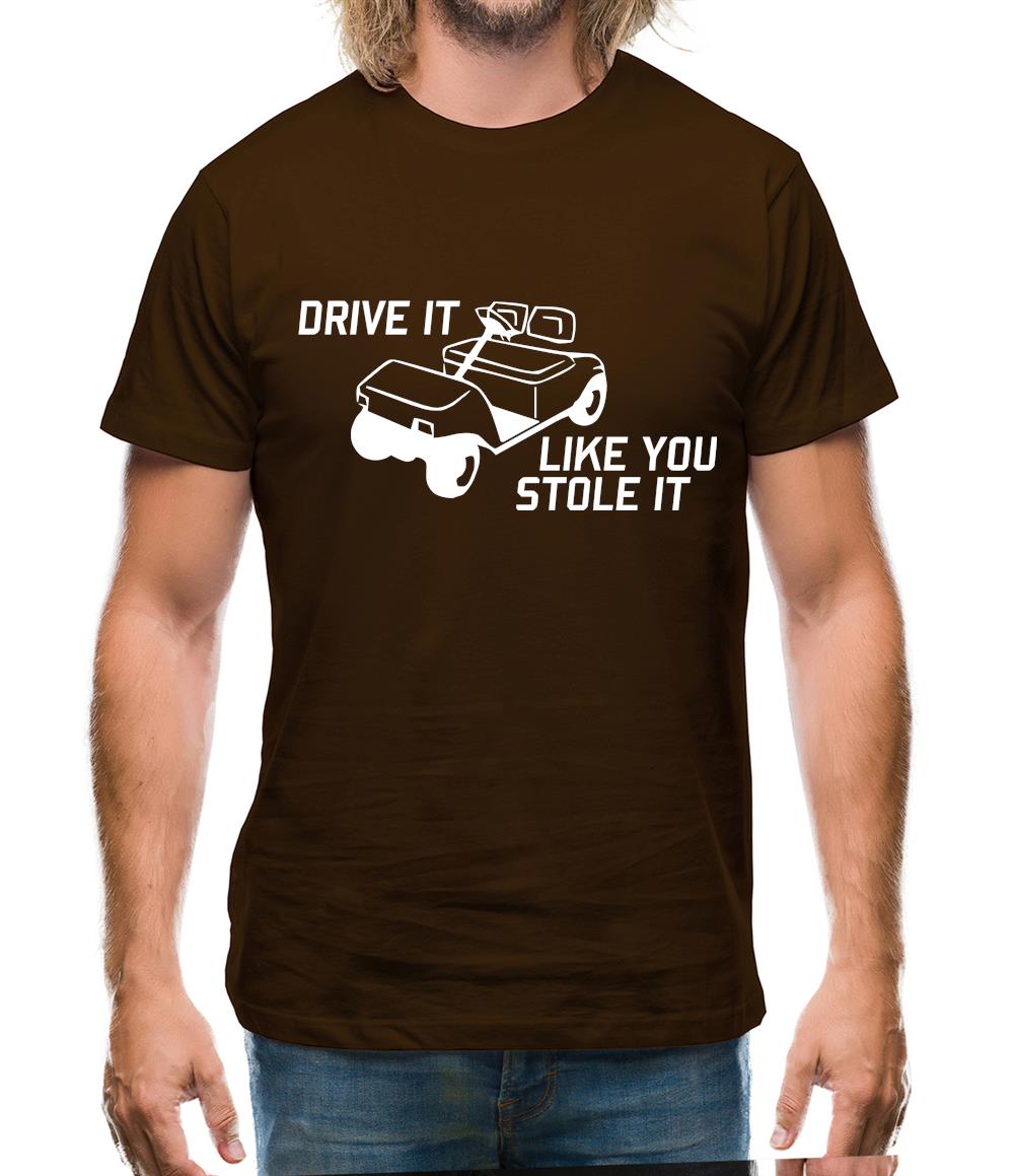 Drive it Like you Stole it Mens T-Shirt Drive it Like you Stole it Mens T-Shirt
