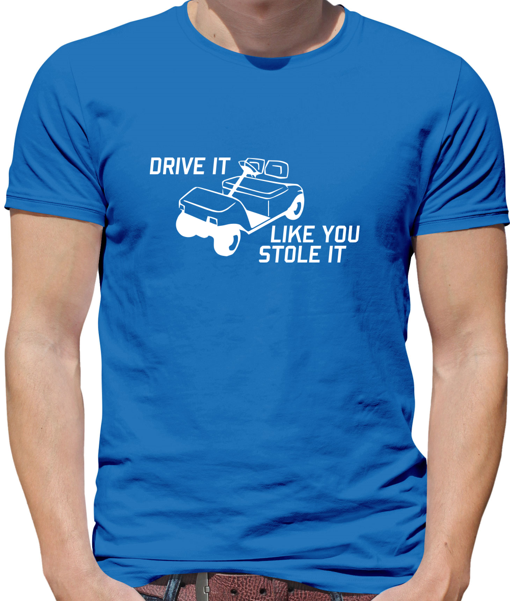 Drive it Like you Stole it Mens T-Shirt Drive it Like you Stole it Mens T-Shirt