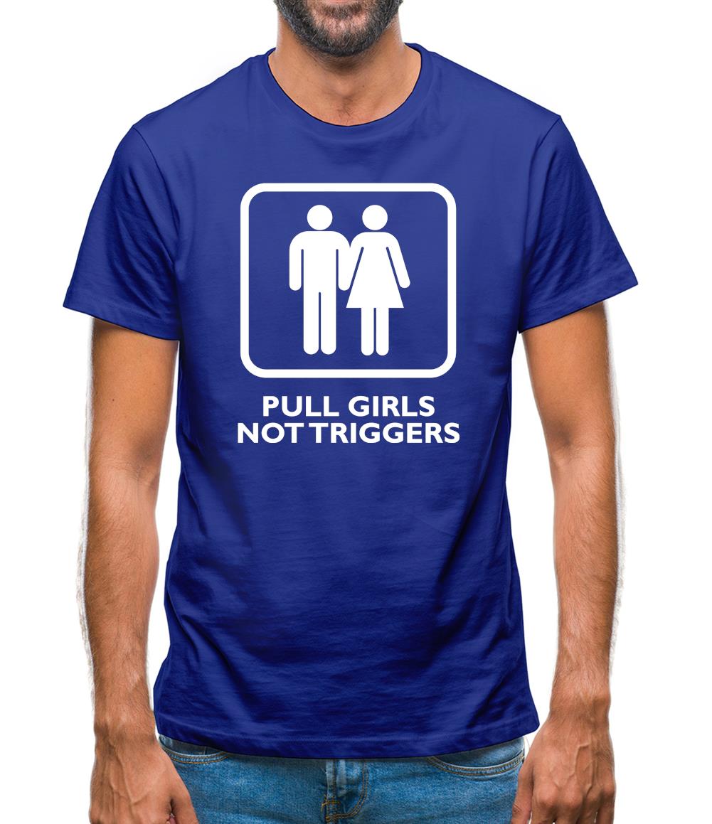 Pull Girls Not Triggers Mens T-Shirt Pull Girls Not Triggers Mens T-Shirt