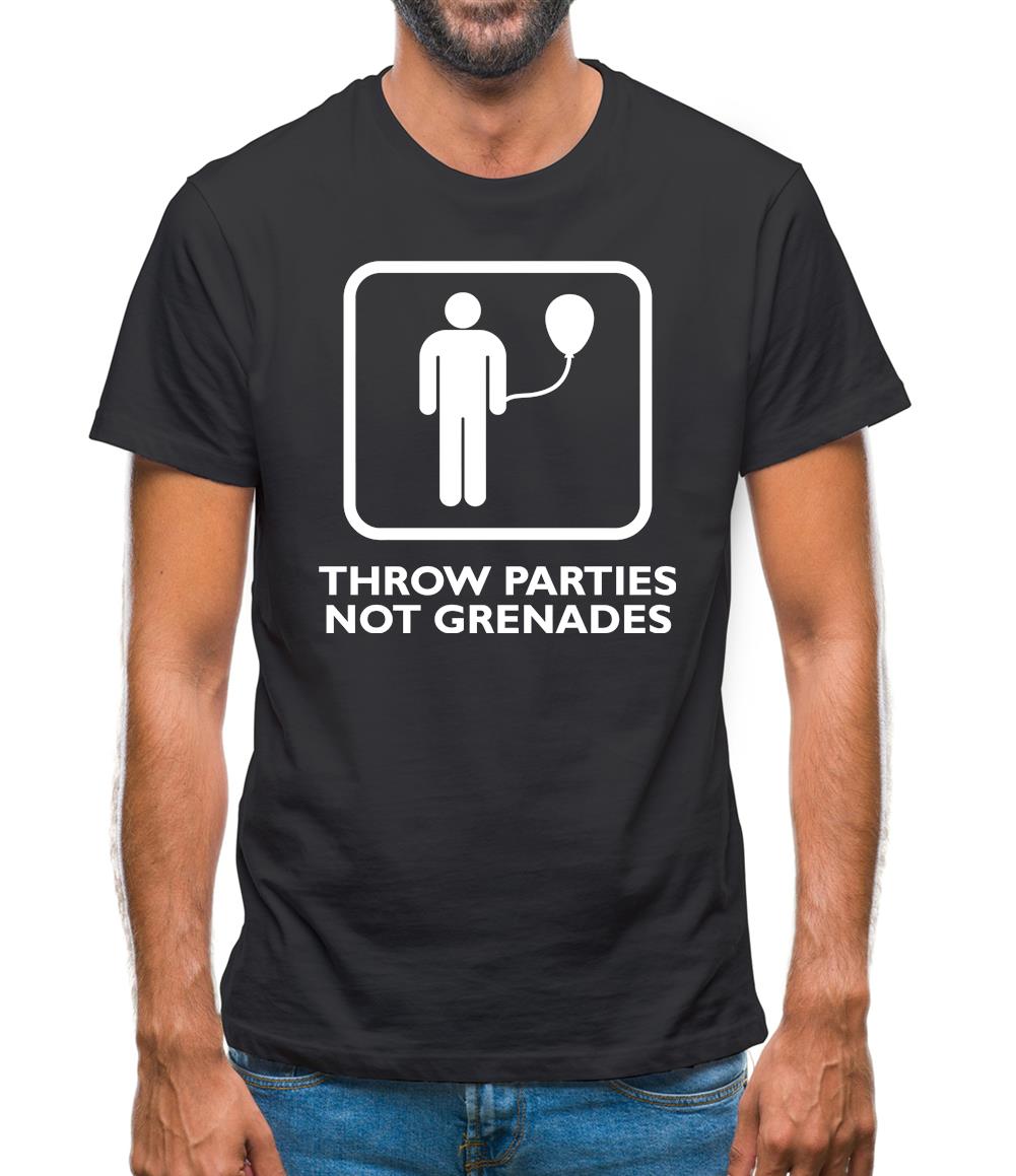 Throw Parties, Not Grenades Mens T-Shirt Throw Parties, Not Grenades Mens T-Shirt