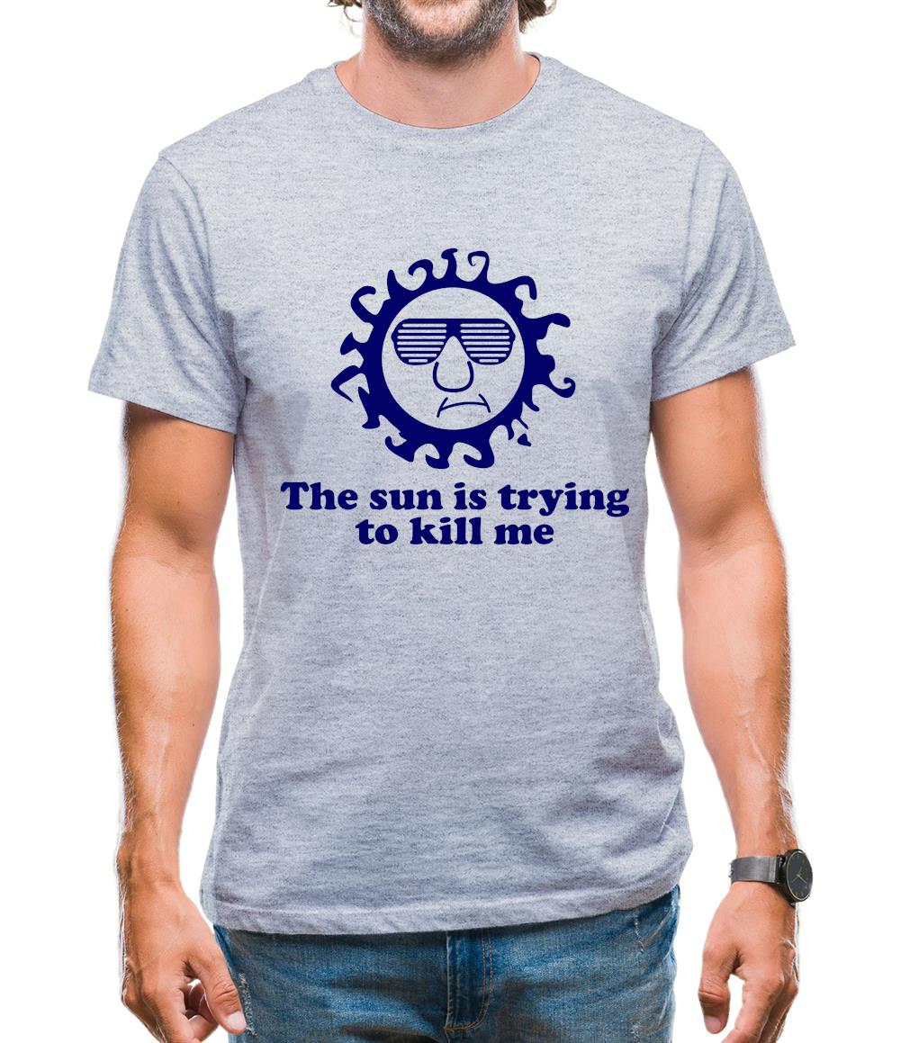 The Sun Is Trying To Kill Me Mens T-Shirt The Sun Is Trying To Kill Me Mens T-Shirt