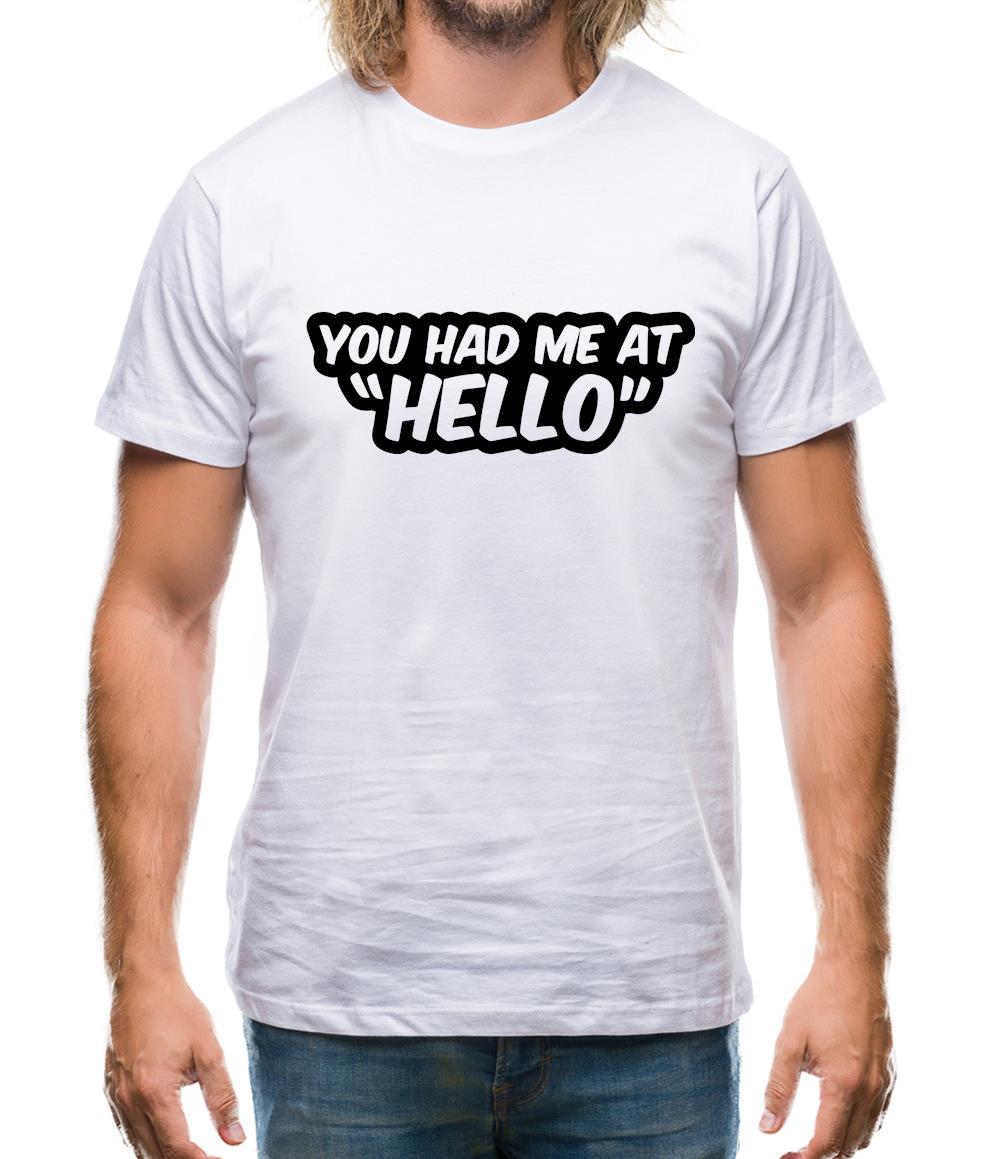 You Had Me At Hello Mens T-Shirt You Had Me At Hello Mens T-Shirt