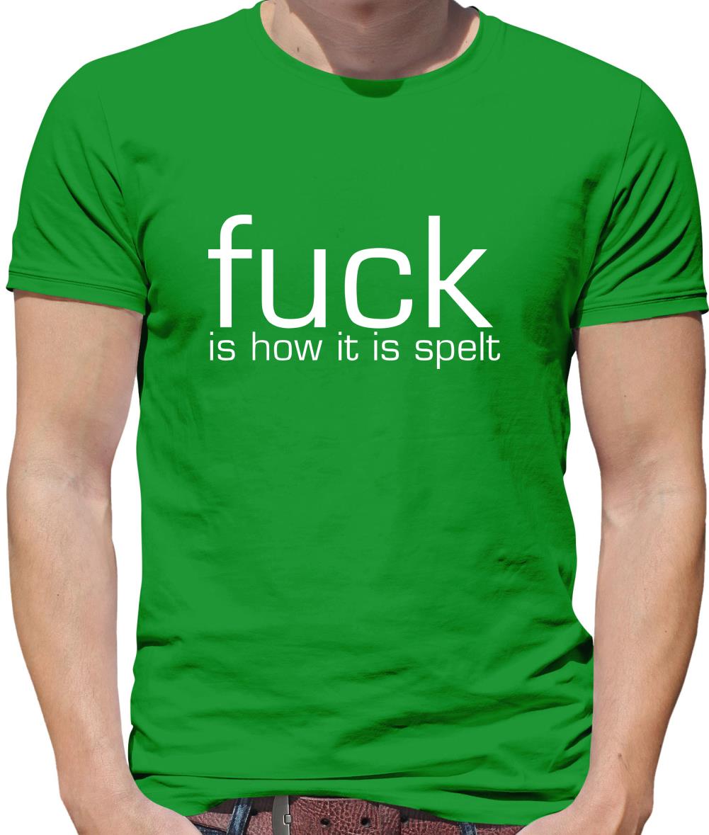 F**k is how it is spelt Mens T-Shirt F**k is how it is spelt Mens T-Shirt