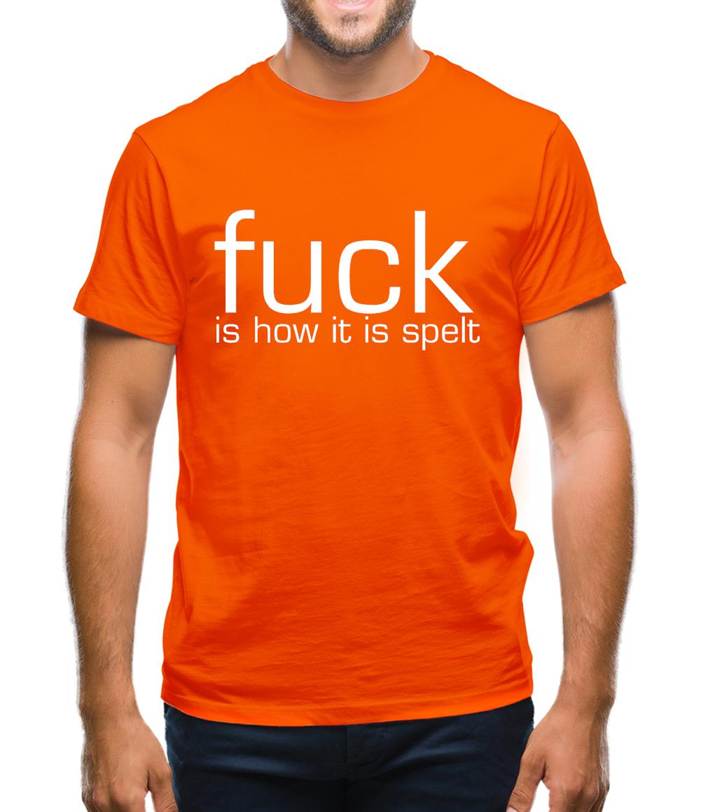 F**k is how it is spelt Mens T-Shirt F**k is how it is spelt Mens T-Shirt