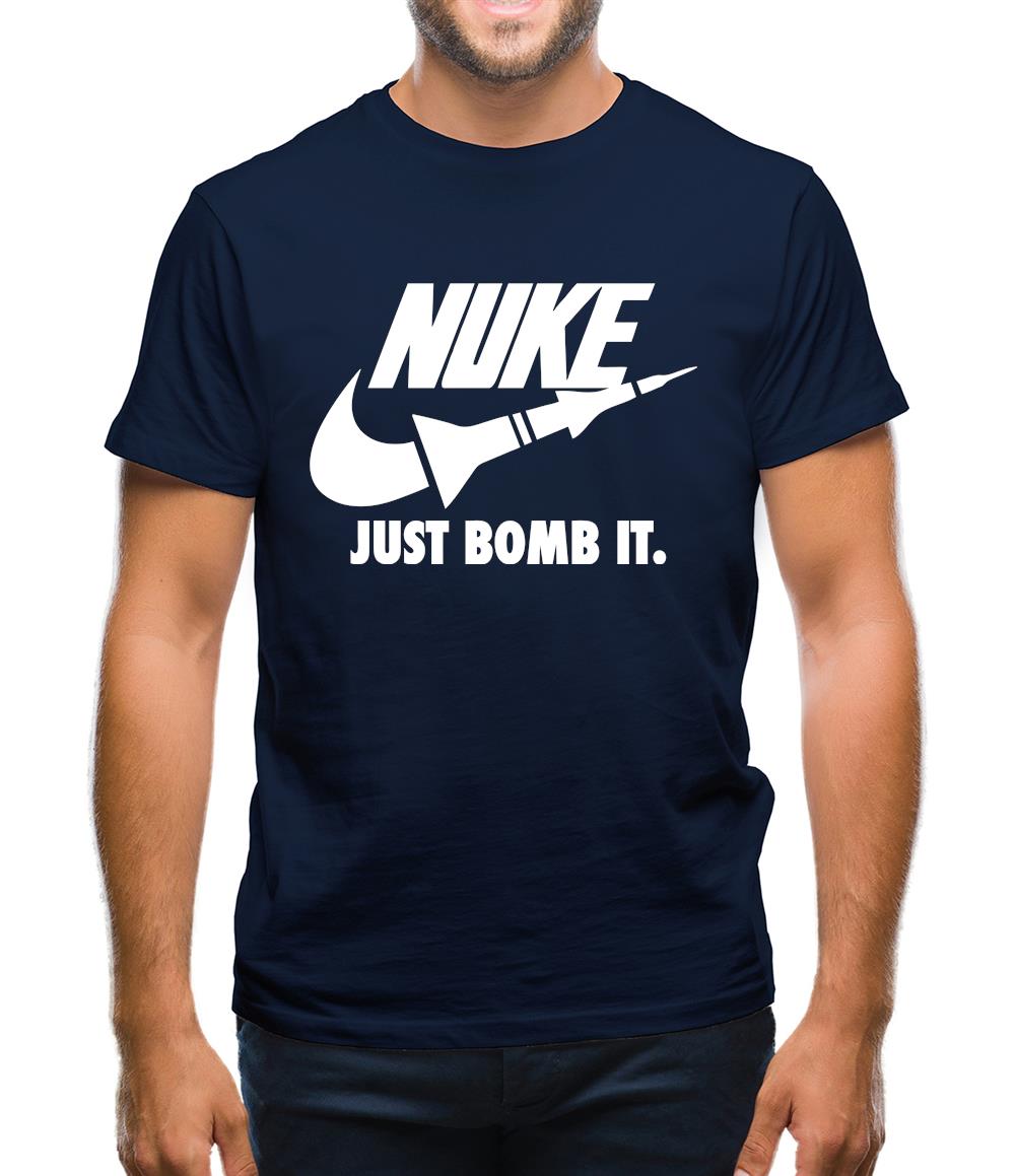 Nuke Just Bomb it Mens T-Shirt Nuke Just Bomb it Mens T-Shirt