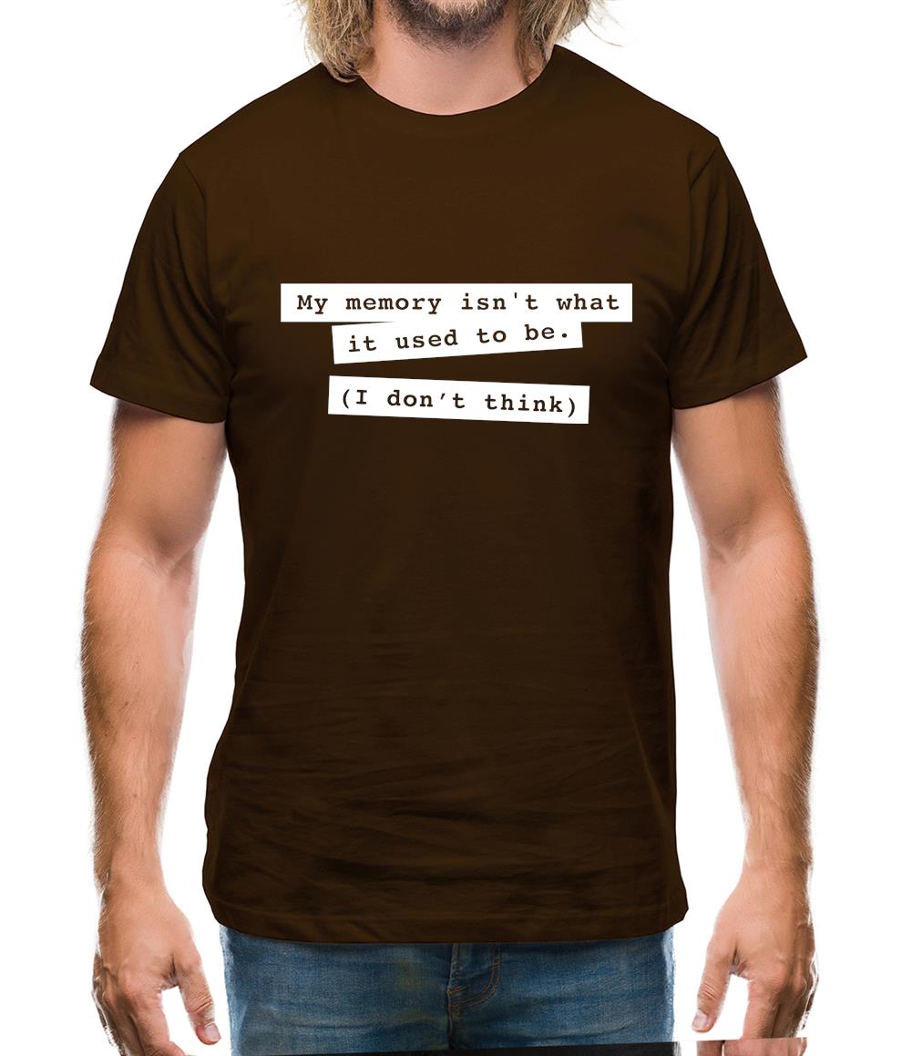 My Memory Isn't What It Used To Be (I Don't Think) Mens T-Shirt My Memory Isn't What It Used To Be (I Don't Think) Mens T-Shirt