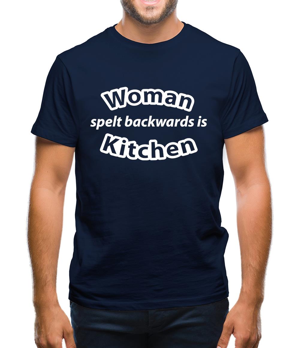Woman Spelt Backwards Is Kitchen Mens T-Shirt Woman Spelt Backwards Is Kitchen Mens T-Shirt