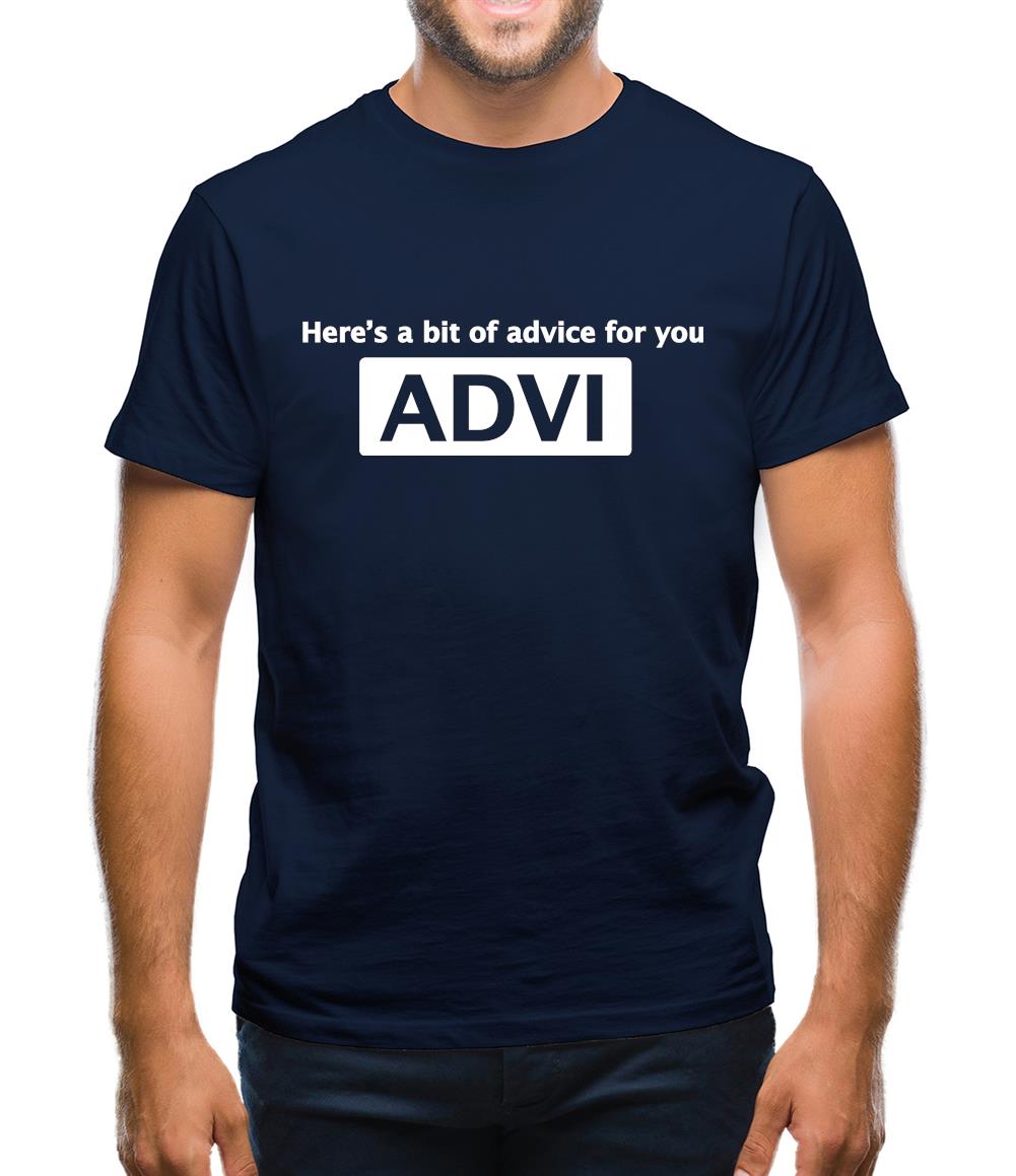 Here's A Bit Of Advice For You Mens T-Shirt Here's A Bit Of Advice For You Mens T-Shirt