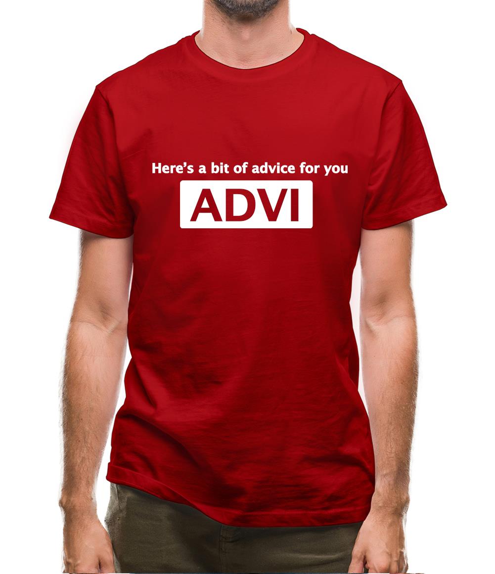 Here's A Bit Of Advice For You Mens T-Shirt Here's A Bit Of Advice For You Mens T-Shirt