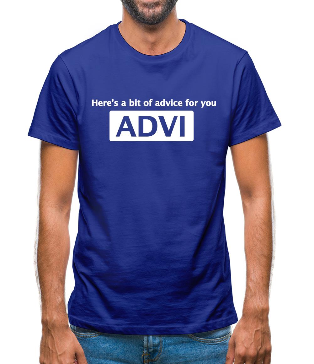 Here's A Bit Of Advice For You Mens T-Shirt Here's A Bit Of Advice For You Mens T-Shirt