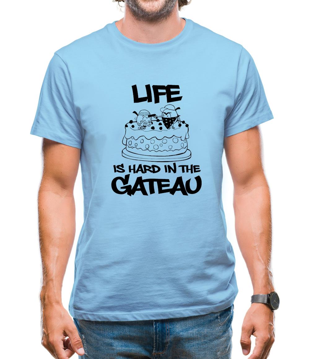 Life Is Hard In The Gateau Mens T-Shirt Life Is Hard In The Gateau Mens T-Shirt
