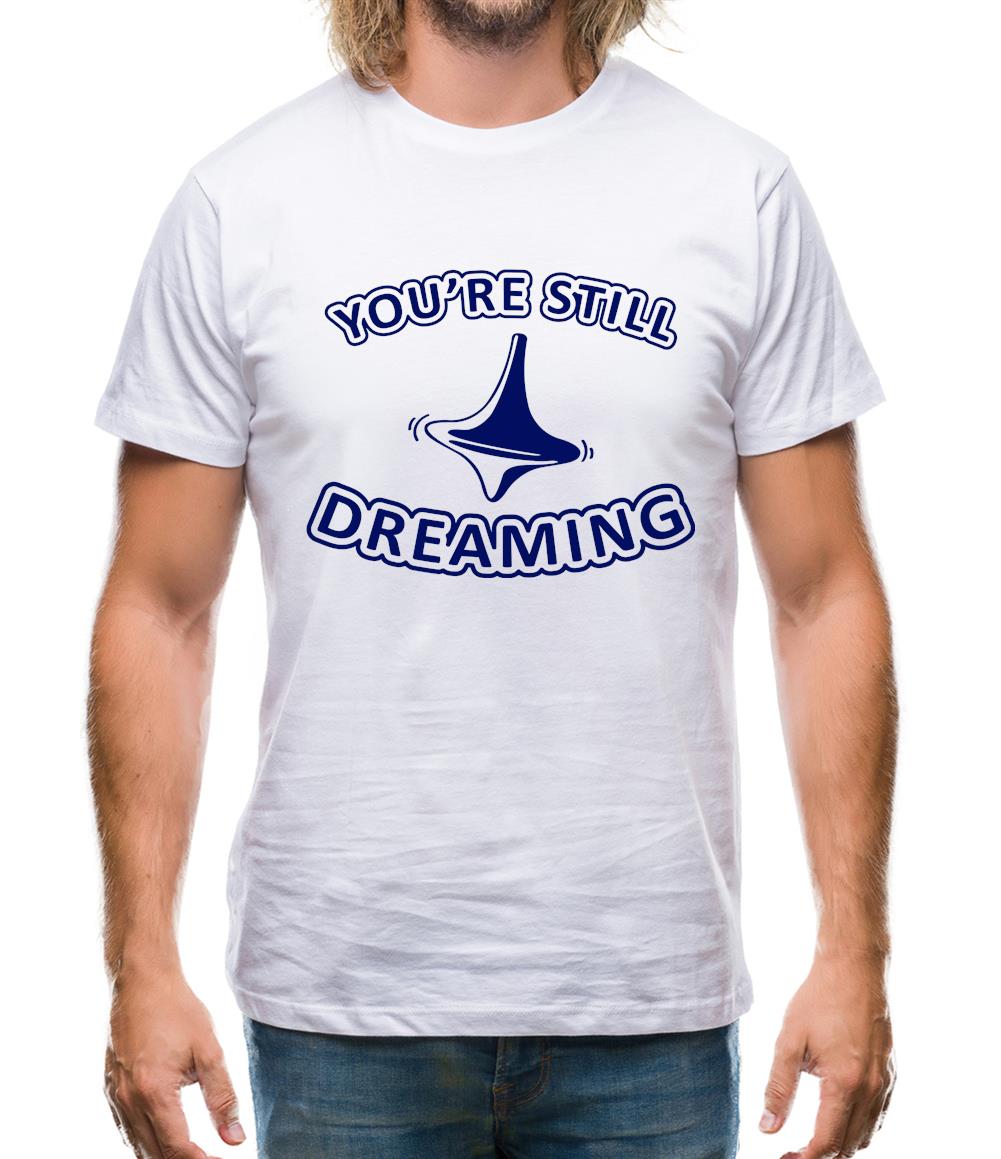 You're Still Dreaming Mens T-Shirt You're Still Dreaming Mens T-Shirt