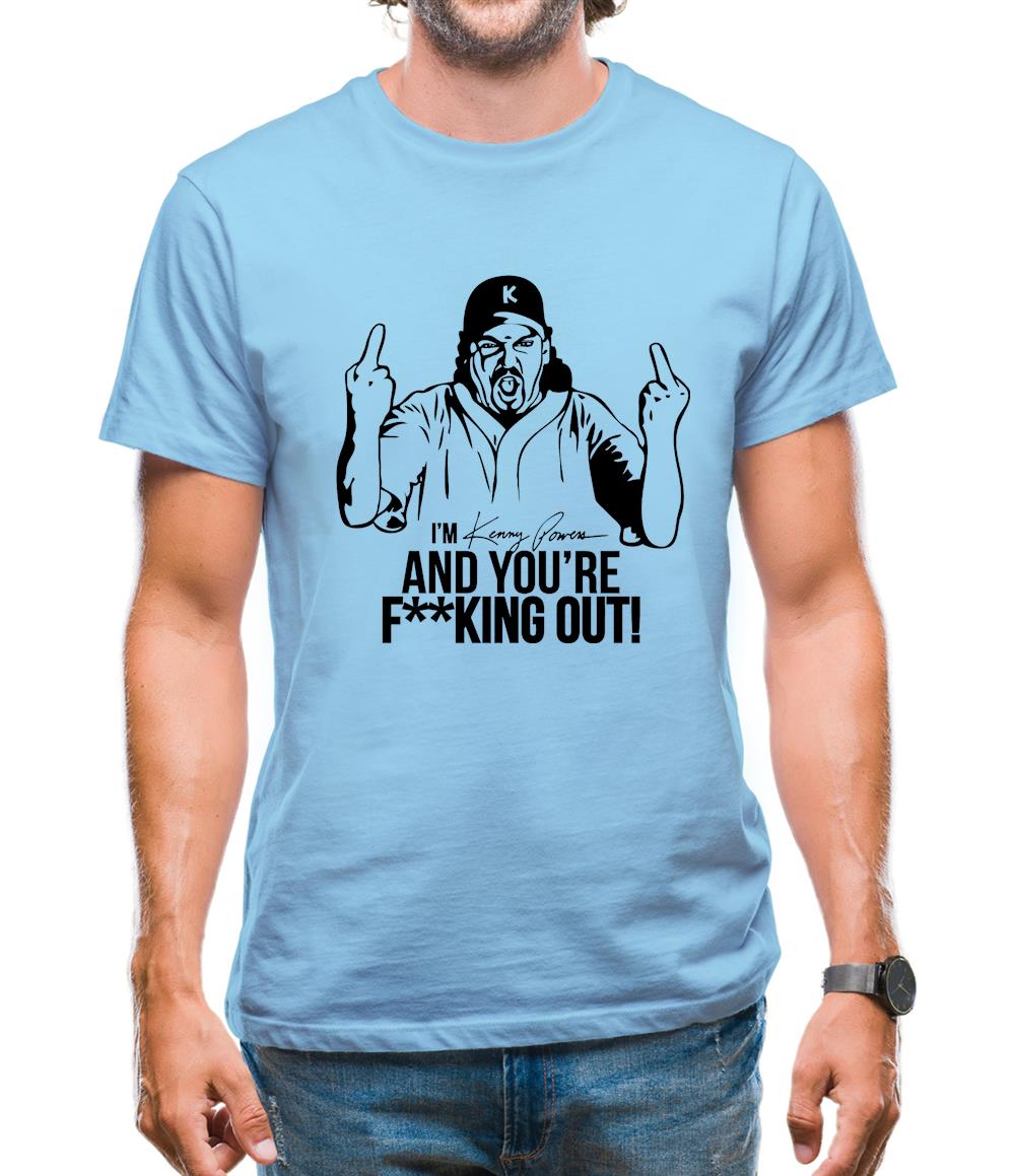 I'm Kenny Powers And You're F**king Out! Mens T-Shirt I'm Kenny Powers And You're F**king Out! Mens T-Shirt