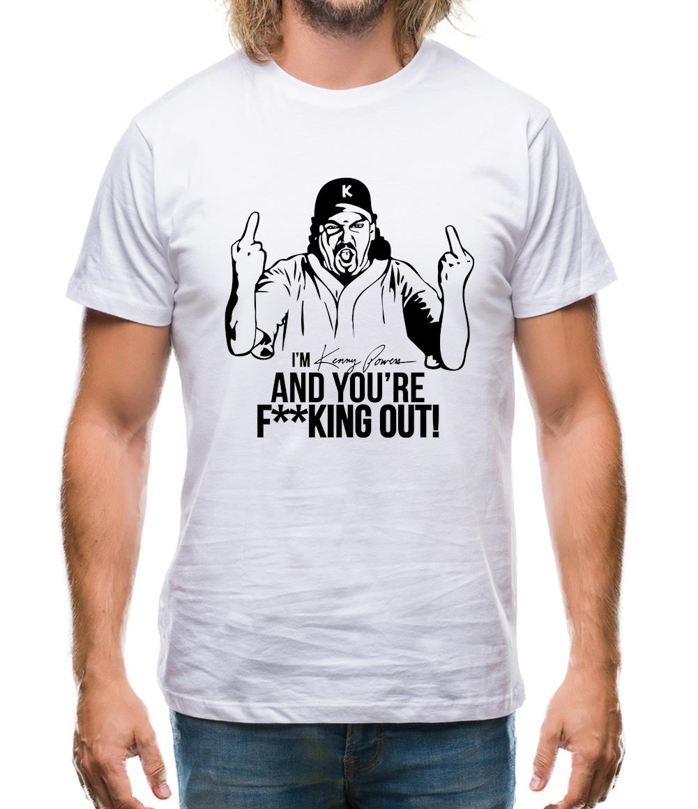 I'm Kenny Powers And You're F**king Out! Mens T-Shirt I'm Kenny Powers And You're F**king Out! Mens T-Shirt