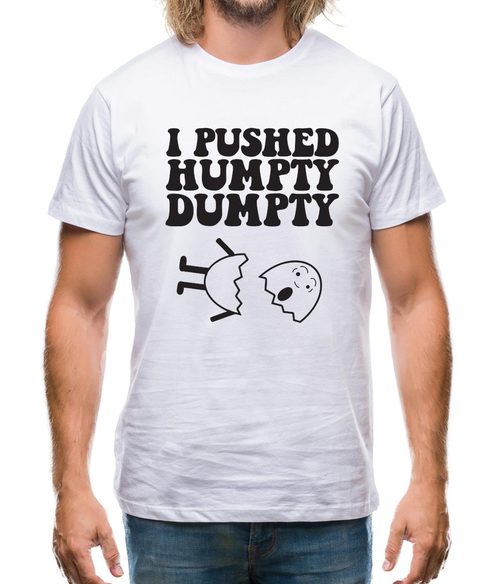 I Pushed Humpty Dumpty Mens T-Shirt I Pushed Humpty Dumpty Mens T-Shirt